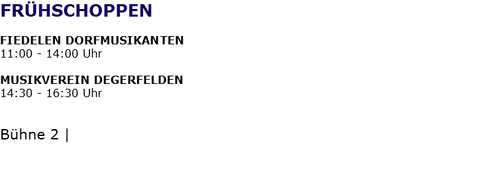 FRÜHSCHOPPEN FIEDELEN DORFMUSIKANTEN 11:00 - 14:00 Uhr MUSIKVEREIN DEGERFELDEN 14:30 - 16:30 Uhr Bühne 2 | 
